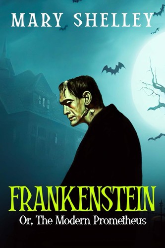 Frankenstein; Or, The Modern Prometheus