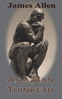 As a Man Thinketh - James Allen